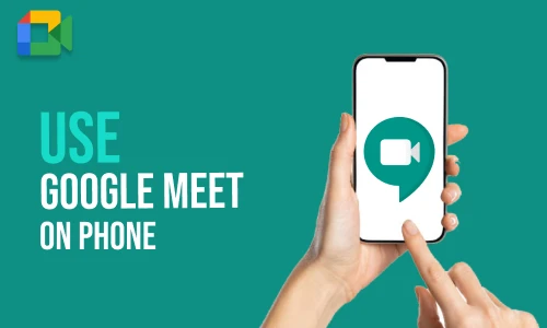 How to Use Google Meet on Phone